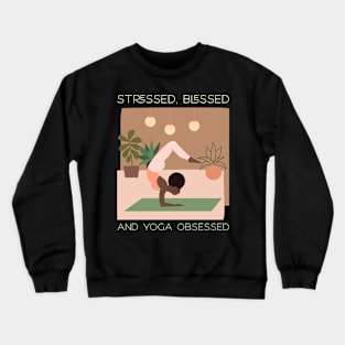 Stressed, blessed and yoga obsessed, yoga Crewneck Sweatshirt